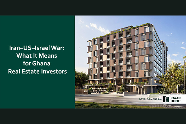 Iran–US–Israel War: A New Era of Uncertainty for Ghana Real Estate Investors